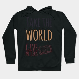 Take the World Give Me Jesus Hoodie